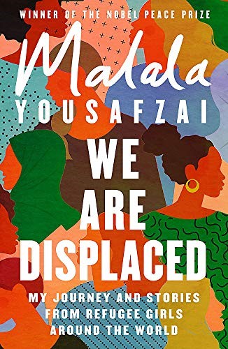 We Are Displaced: My Journey and Stories From Refugee Girls Around the World (2019) by Malala Yousafzai