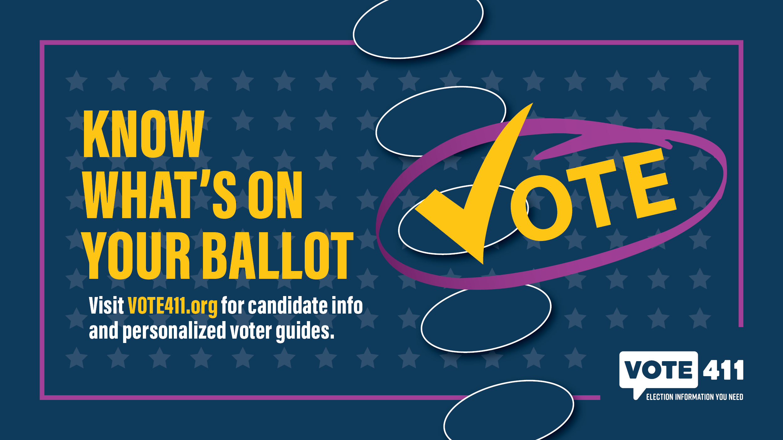 Know What's On Your Ballet - Visit VOTE411.org for candidate info and personalized voter guides.