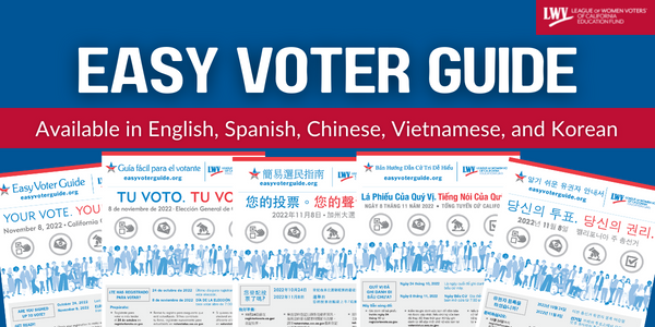 EASY VOTER GUIDE | Read / print your copy at easyvoterguide.org. Available in English, Spanish, Chinese, Vietnamese, and Korean.