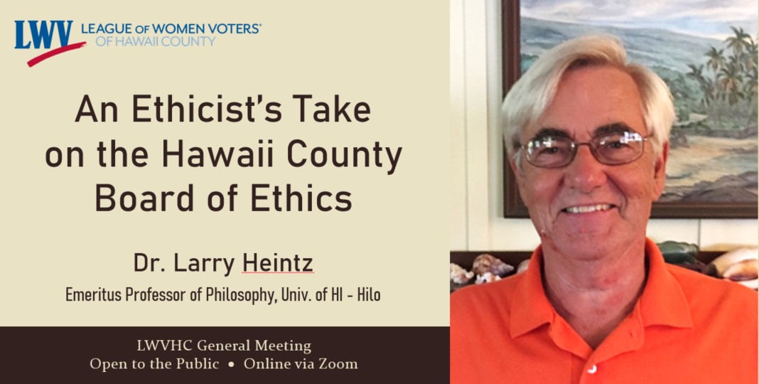 LWVHC Mtg. -  An Ethicist's Take on the Hawaii County Board of Ethics