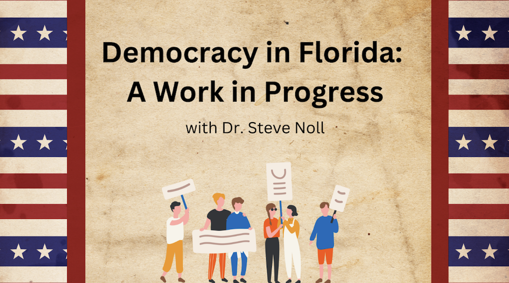 Democracy in Florida: A Work in Progress with graphics of people protesting with signs below the text and red and white stripes along the edges