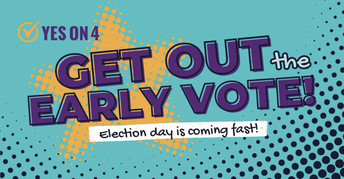 Yes on 4 Get Out the Early Vote Graphic