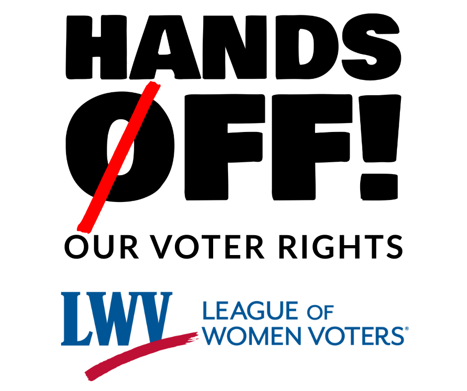 Hands Off! our Voter Rights Hands Off! our Voter Rights with LWV Logo