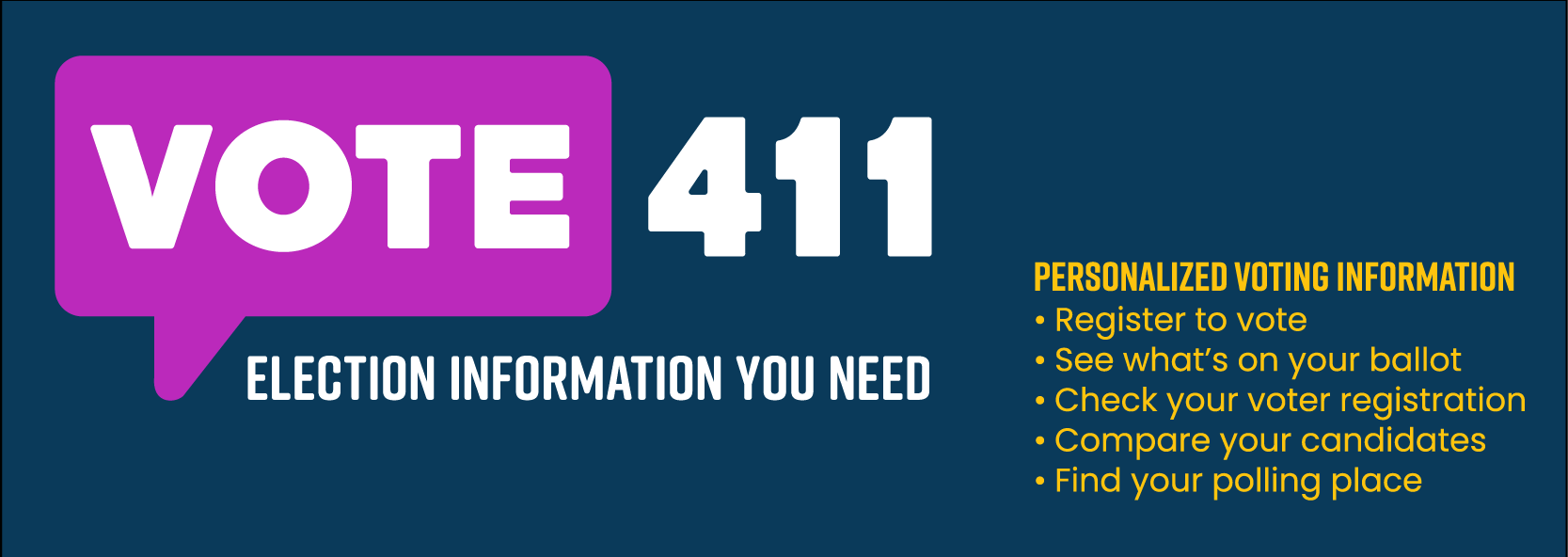 vote411 logo election information you need personalized voting information, see whats on your ballot, check your voter registration, compare candidates, find your polling place