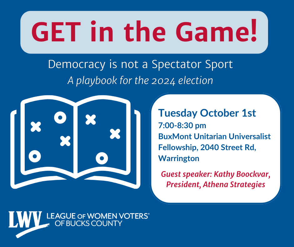 Get in the game.   democracy is not a spectator sport.  a playbook for the 2024 election.  Tuesday october 1, 7:00 - 8:30 pm BuxMont Unitarian Universalists Church 2040 Street Road warrnington