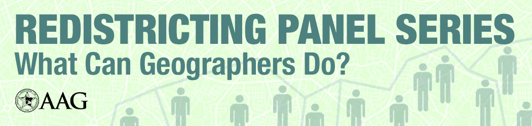 Redistricting Panel Series: What Can Geographers Do? AAG