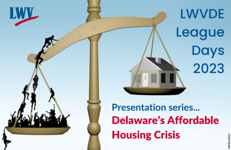 LWVDE League Days 2023 Presentation series... Affordable Housing - or the Lack Thereof