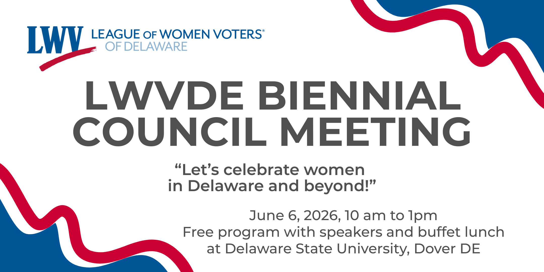 LWVDE Biennial Council Meeting "Let's celebrate women in Delaware and beyond!" June 5, 2026, 10 am to 1pm. Free program with speakers and buffet lunch at Delaware State University, Dover DE