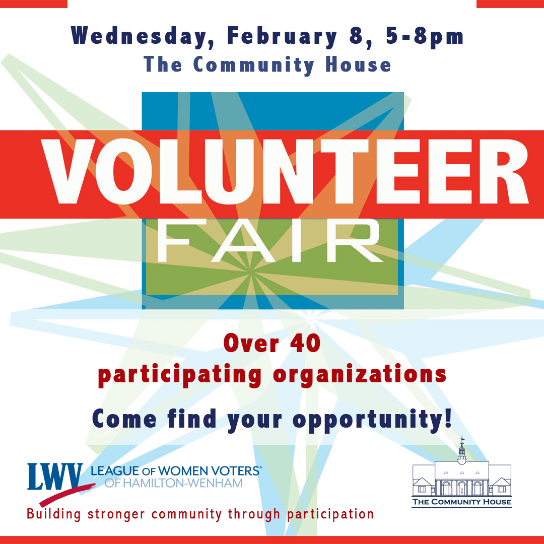 Hamilton-Wenham Volunteer Fair, Wednesday, February 8, 2023, 5-8 PM at The Community House, 284 Bay Road, Hamilton. Brought to you by the League of Women Voters of H-W in partnership with The Community House.