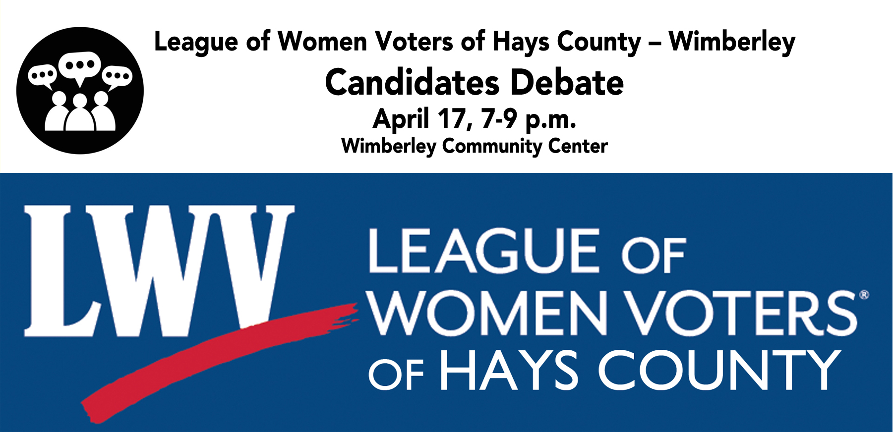LWV Hays County – Wimberley Candidates Debate, April 17, 7pm poster League of Women Voters of Hays County – Wimberley Candidates Debate