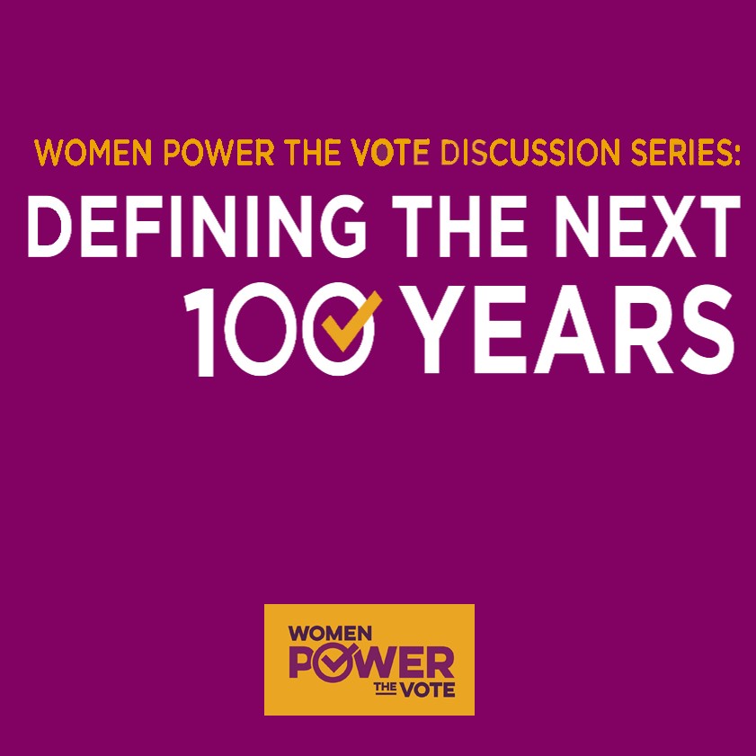 Women Power the Vote: Defining the Next 100 Years Discussion Series