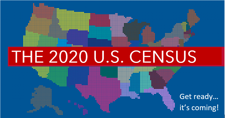 The 2020 U.S. CENSUS - Get ready... it's coming!