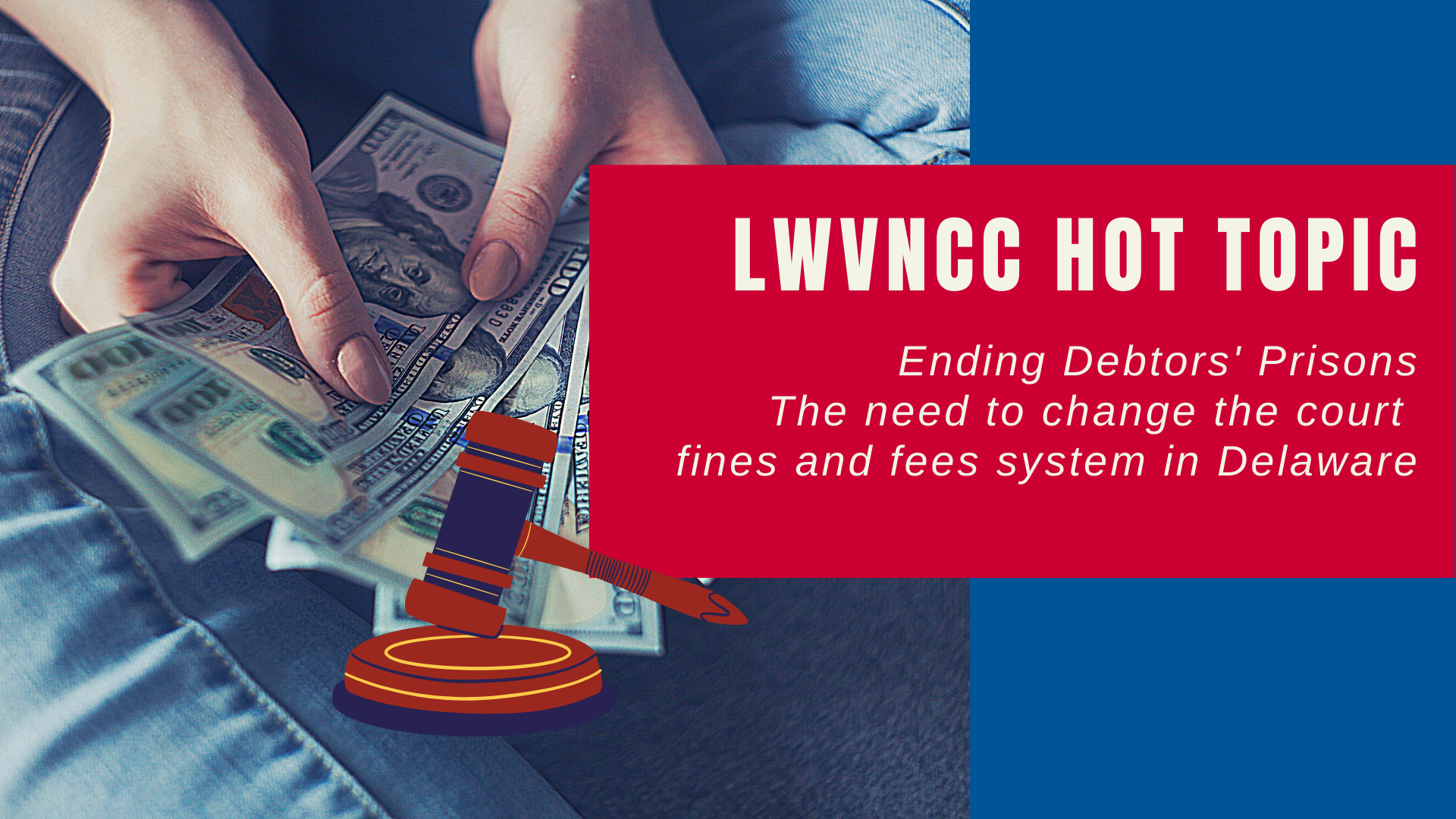 LWVNCC Hot Topic Ending Debtors Prisons - the need to change court fines and fees system in Delaware