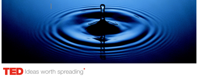 drop of water spreading ripples in water| TED - Ideas worth spreading