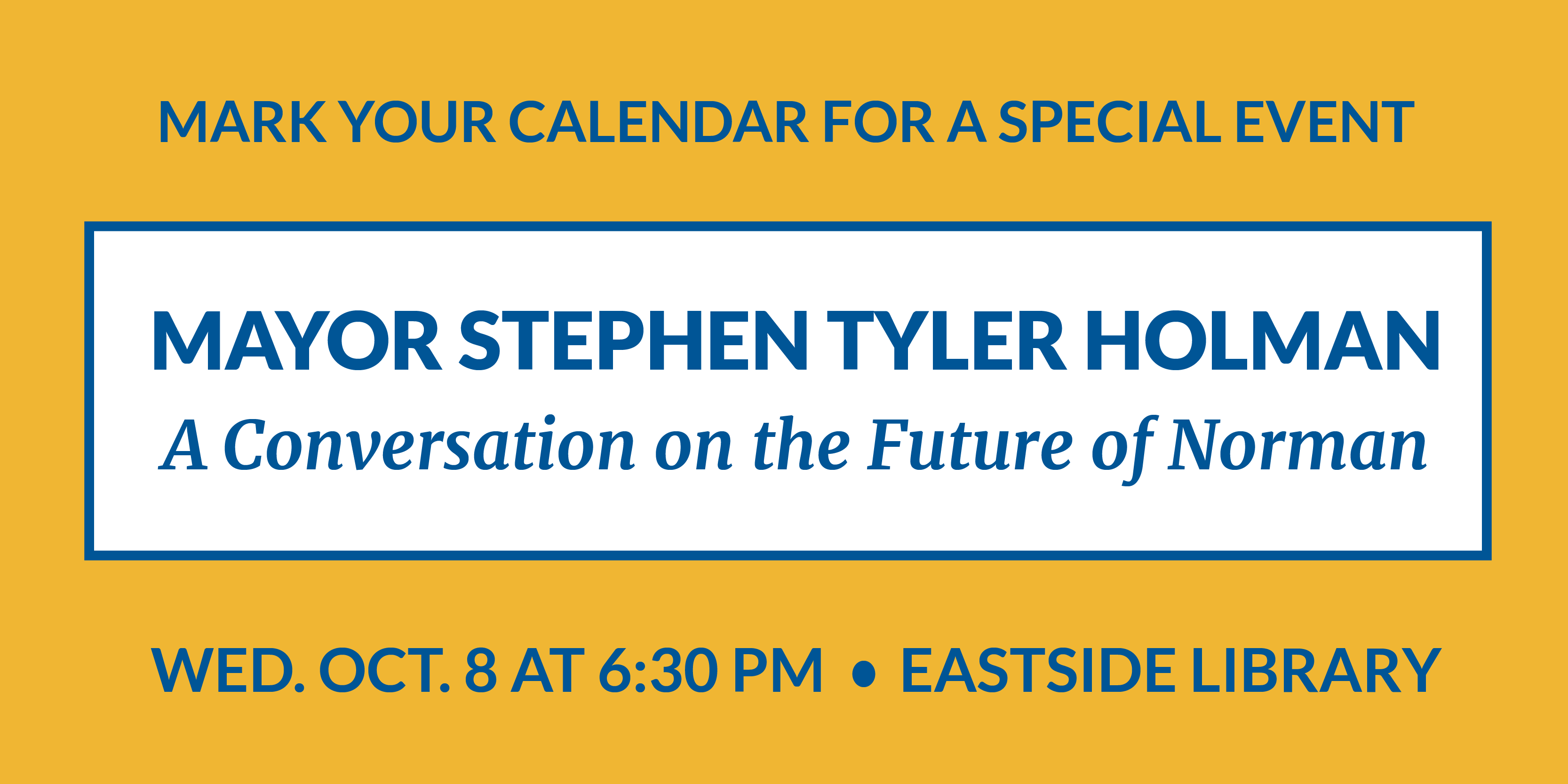 Mark your calendars Oct 8 at 6:30 Eastside Library for Mayor Stephen Taylor Holman