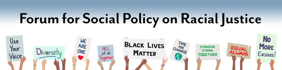 Forum for Social Poilcy on Racial Justice Social Justice Banner