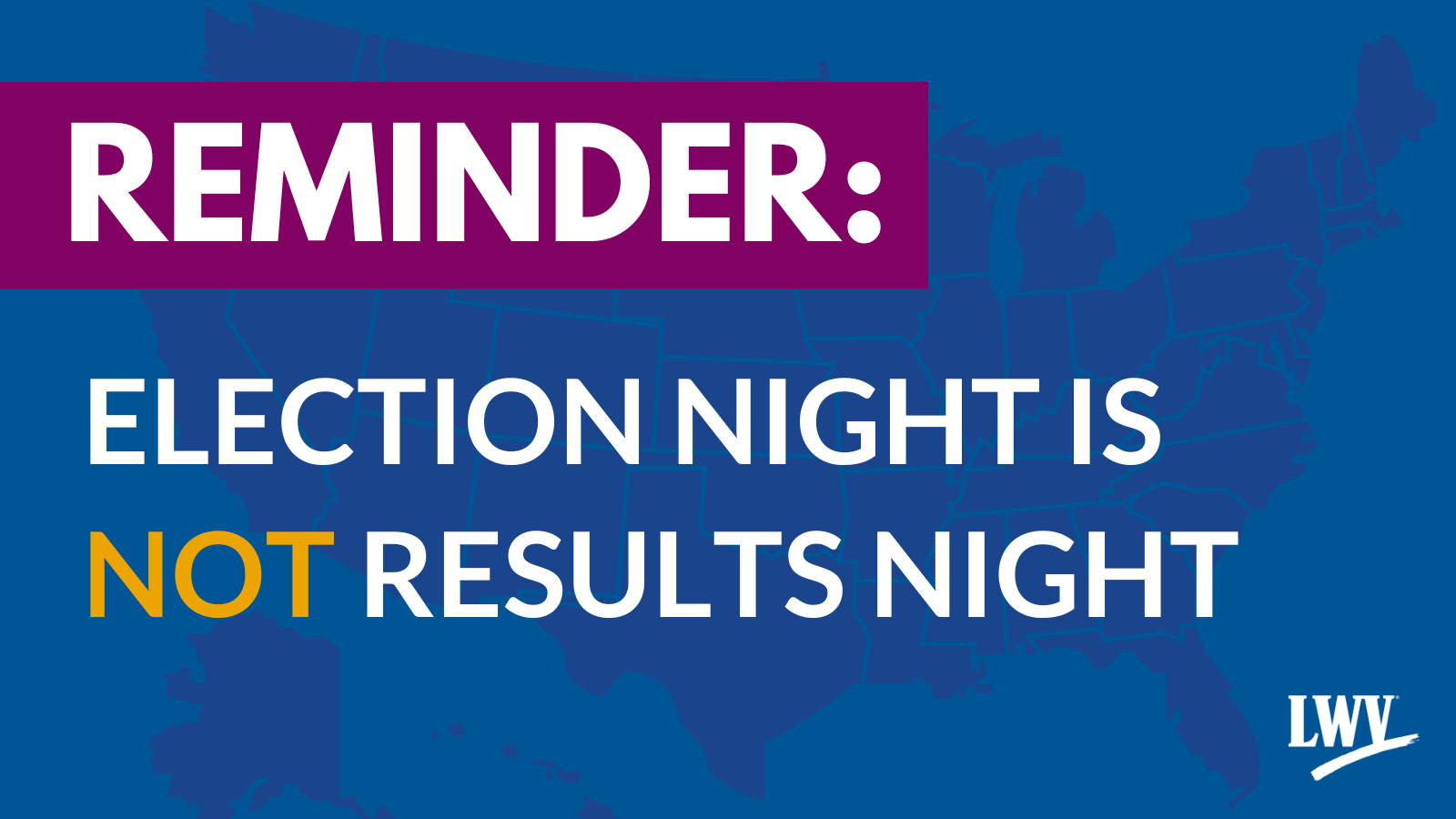 Reminder: election night is not results night