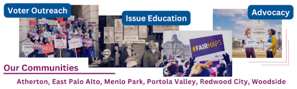 Voter Outreach Issue Educations Advocacy - Our Communities Atherton, East Palo Alto, Menlo Park, Portola Valley, Redwood City, Woodside