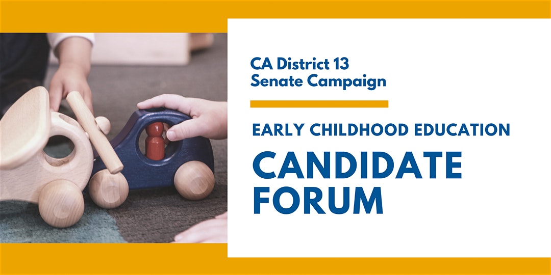 Early Childhood Education Candidate Forum - CA District 13 Senate Campaign