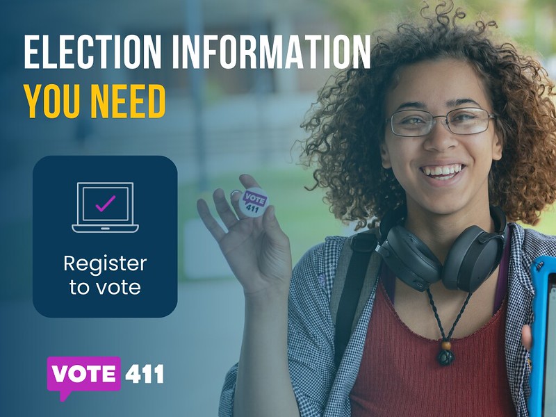 Information You Need: Vote411. Register to Vote. 