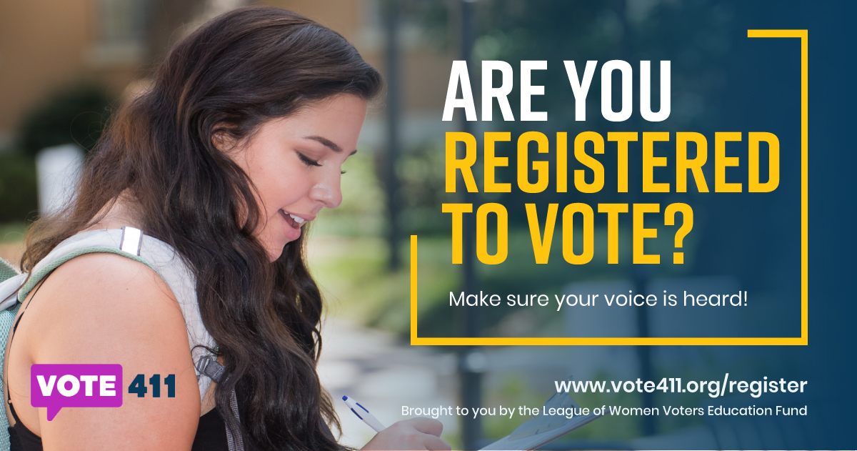 Are you registered to vote? Visit vote411.org/register