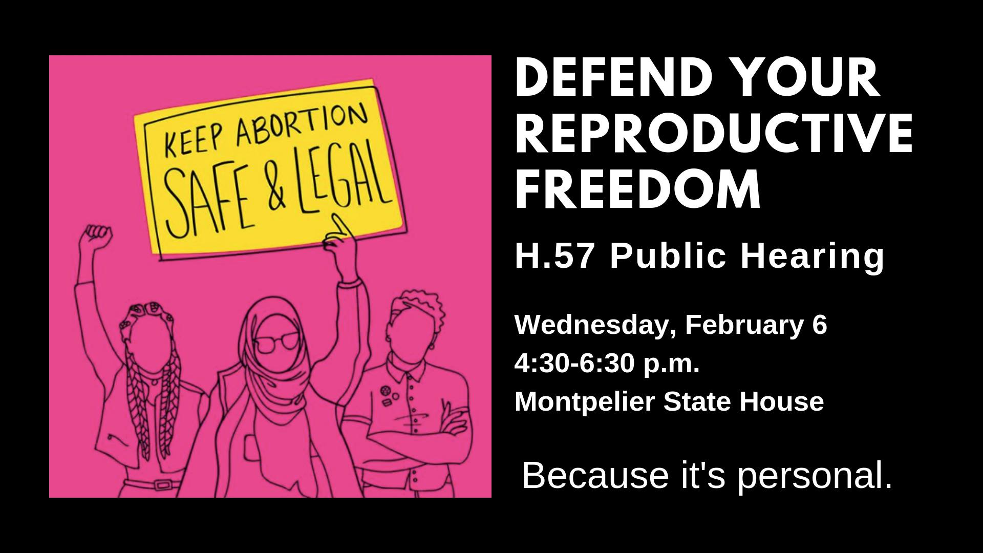 Defend your Reproductive Freedom h.57 public hearing Wed Feb 6 4:30 to 6:30 pm Montpelier Statehouse
