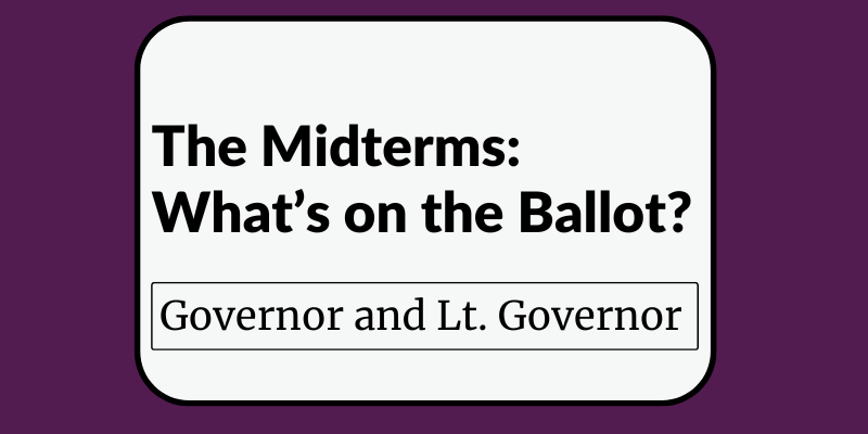 Text reading "The Midterms: What's on the Ballot? Governor and Lt. Governor"