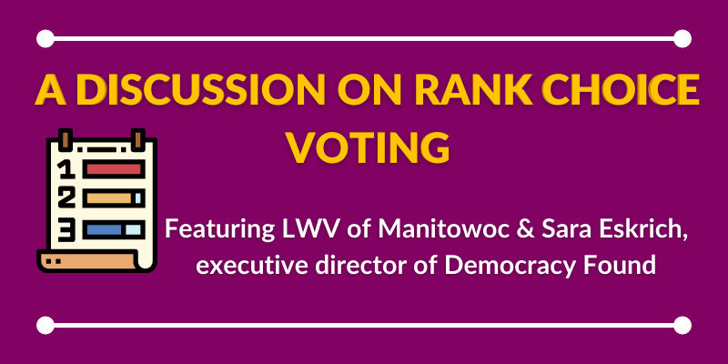 Graphic Reading "Discussion on Rank Choice Voting" with a graphic of a cartoon ballot, reads "featuring LWV of Manitowoc and Sarah Eskrich from Democracy Found"