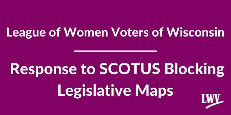 White text over purple graphic that reads: League of Women Voters of Wisconsin Response to SCOTUS Blocking Legislative Maps