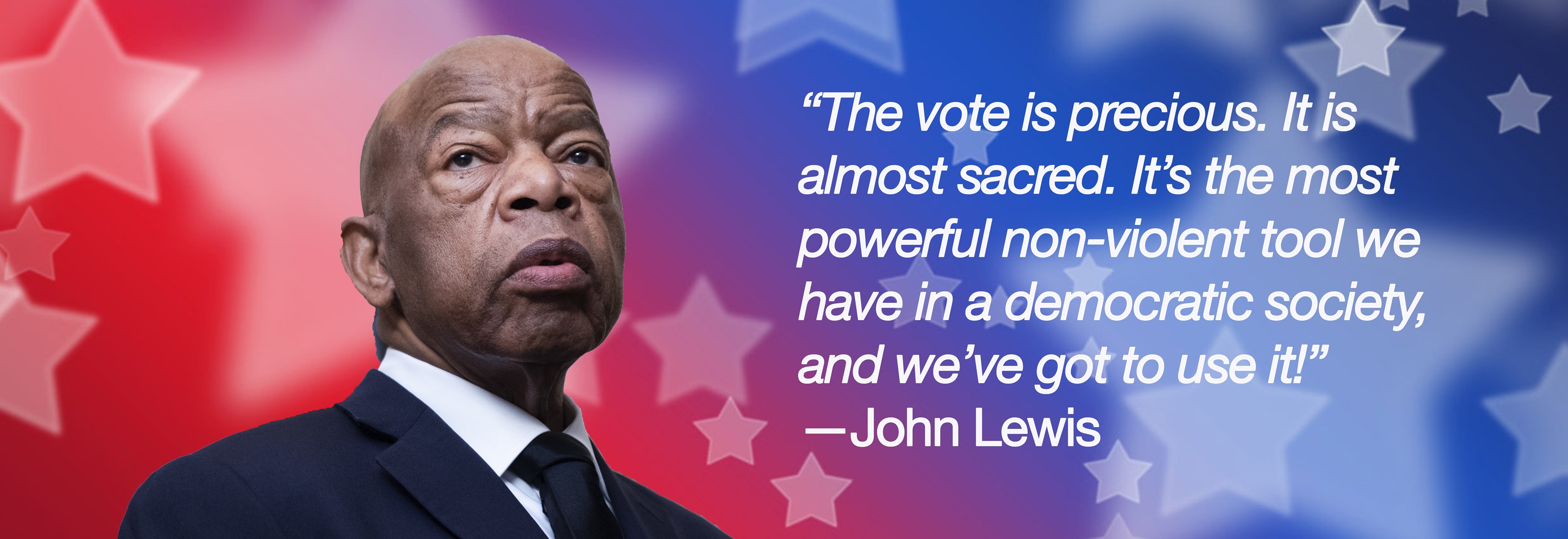 Graphic with a headshot of John Lewis with quoted text to the right, ""The vote is precious. It is almost sacred. It's the most powerful non-violent tool we have in a democratic society, and we've got to use it!" - John Lewis."