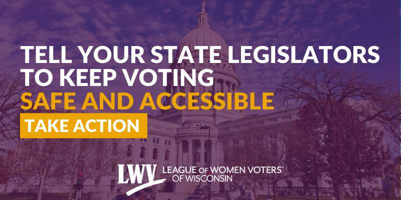 Graphic that says "TELL YOUR STATE LEGISLATORS TO KEEP VOTING SAFE AND ACCESSIBLE. TAKE ACITON"