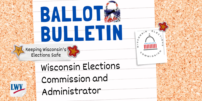 Ballot Bulletin: Wisconsin Elections Commission and Administrator