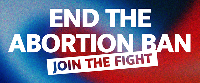 End the Abortion Ban - Join the Fight