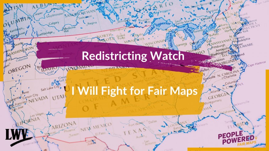 map of united states with words "Redistricting Watch - I will fight for Fair Maps"