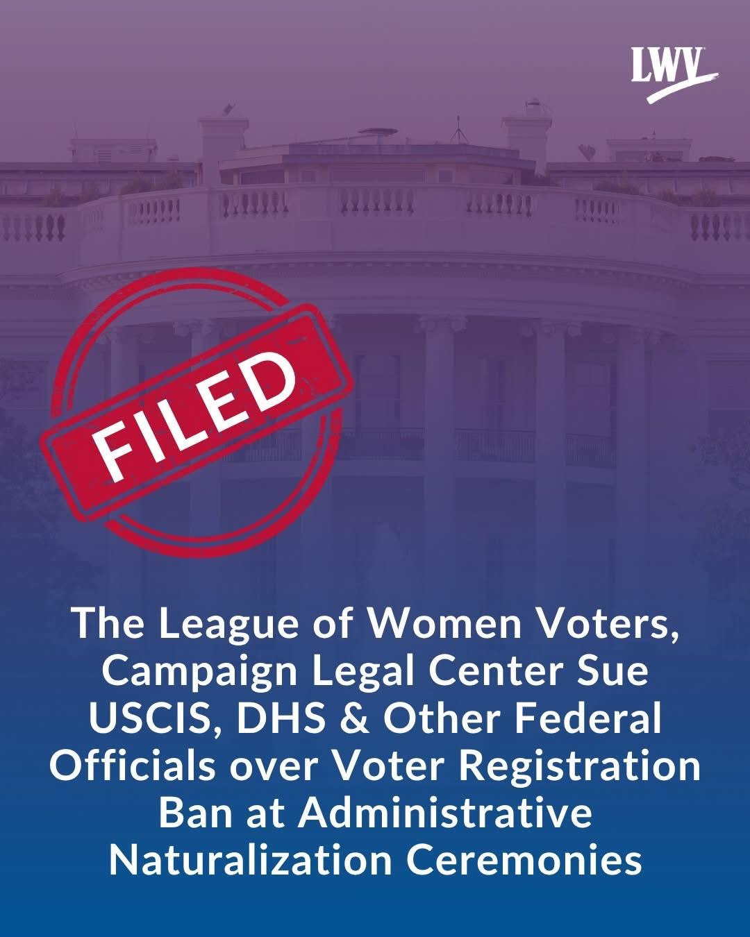 A graphic that reads &quot;The League of Women Voters, Campaign Legal Center sue USCIS, DHS and other federal officials over voter registration ban at administrative naturalization ceremonies.