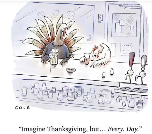 A turkey and a chicken at a bar with drinks. The chicken says, "Imagine Thanksgiving, but … Every. Day."