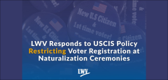 LWV Statement on USCIS Restricting Voter Reg at Naturalization Ceremonies