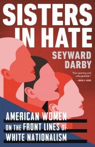  American Women on the Front Lines of White Nationalism (2020) by Seyward Darby  