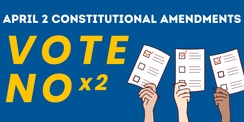 April 2 Constitutional Amendments Vote No x2