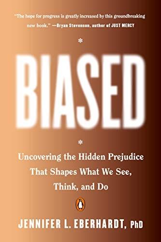 Biased: Uncovering the Hidden Prejudice That Shapes What We See, Think, and Do (2019) By Jennifer L. Eberhardt Book Cover