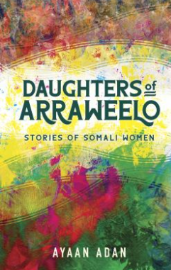 Daughters of Arraweelo Stories of Somali Women by Ayaan Adan