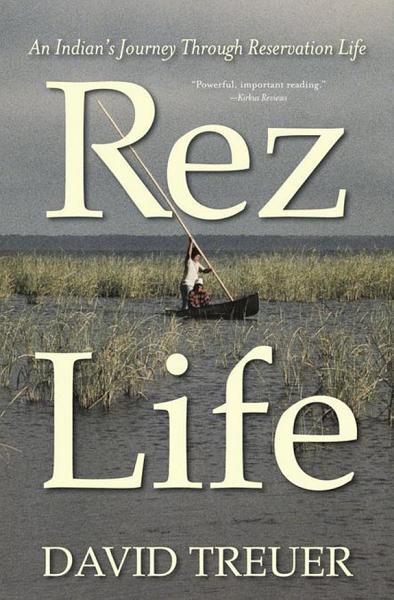 Rez Life: An Indian's Journey Through Reservation Life (2012) by David Treuer