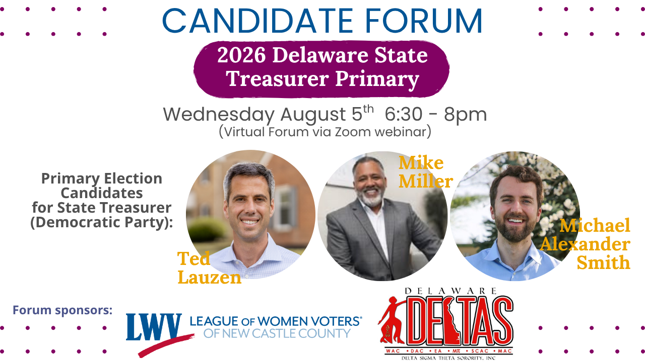 Candidate Forum, 2026 Delaware State Treasurer Primary, Wednesday August 5th 6:30 to 8pm. (candidate photos shown) Sponsor logos: LWV of New Castle County, and Delaware Deltas