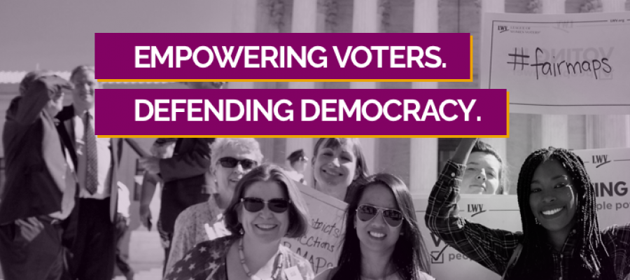 LWV Empowering Voters - Defending Democracy
