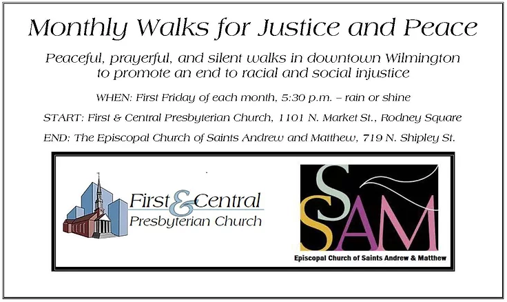 Monthly Walks for Justice and Peace - downtown Wilmington - first Friday of each month, 5:30pm rain or shine - from First & Central Presbyterian Church to the Episcopal Church of Saints Andrew and Matthew