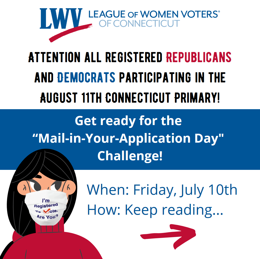 Social Media Post saying Attention all Registered Democrats and Republicans Participating in the August 11 Connecticut Primary Get Ready for the "Mail-in-your-application Day" Challenge When: July 10 How: Keep Reading
