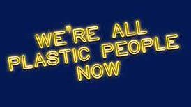 We're All Plastic People Now