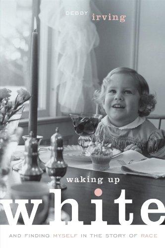 Waking Up White: and Finding Myself in the Story of Race (2014) by Debby Irving