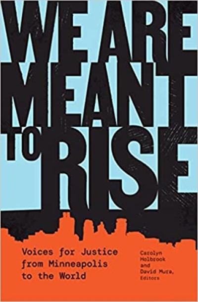 Book Cover for We Are Meant to Rise: Voices for Justice from Minneapolis to the World (2021) by Carolyn Holbrook and David Mura