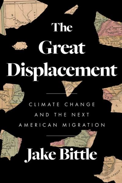 The Great Displacement: Climate Change and the Next American Migration by Jake Bittle Book Cover